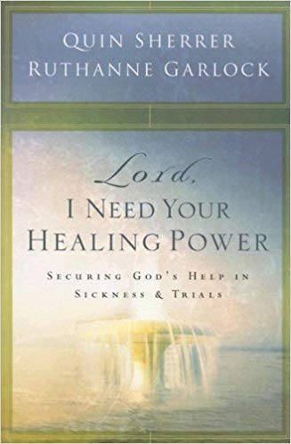 Lord, I Need Your Healing Power PB - Quin Sherrer & Ruthanne Garlock